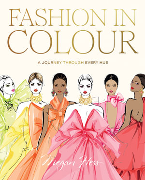 Fashion in Colour : A Journey through Every Hue - Megan Hess