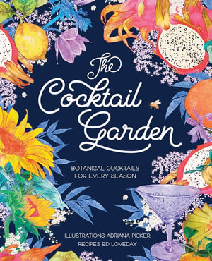 The Cocktail Garden : Botanical Cocktails for Every Season - Adriana Picker