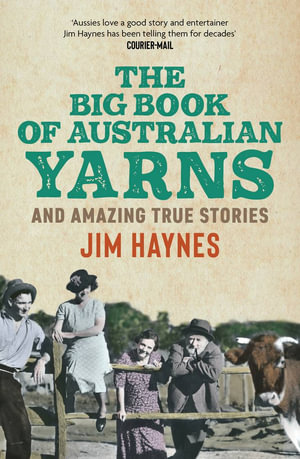 The Big Book of Australian Yarns : and amazing true stories - Jim Haynes