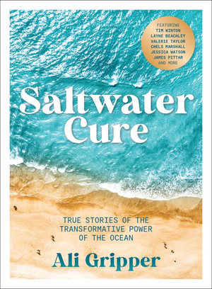 Saltwater Cure : True stories of the transformative power of the ocean - Ali Gripper