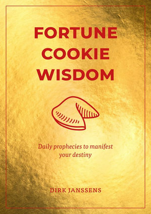 Fortune Cookie Wisdom : Daily prophecies to manifest your destiny - Dirk Janssens