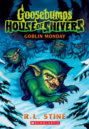 Goblin Monday  : Goosebumps House Of Shivers : Book 2 - R.L. Stine