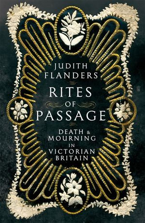 Rites of Passage : Death and Mourning in Victorian Britain - Judith Flanders