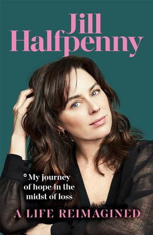 A Life Reimagined - Jill Halfpenny