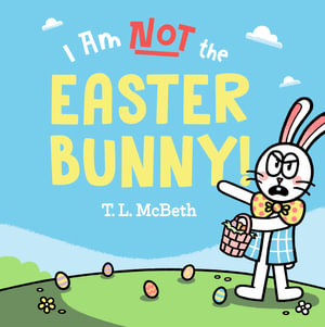 I Am Not the Easter Bunny - T L McBeth