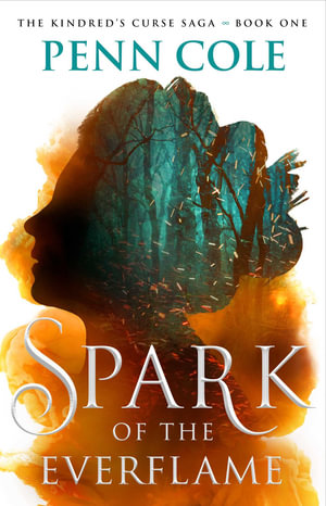 Spark of the Everflame : The Kindredâ??s Curse Saga - Penn Cole