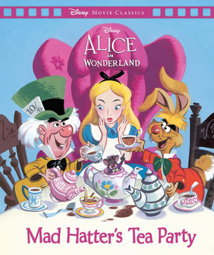 Alice in Wonderland : Mad Hatter's Tea Party (Disney: Movie Classics)