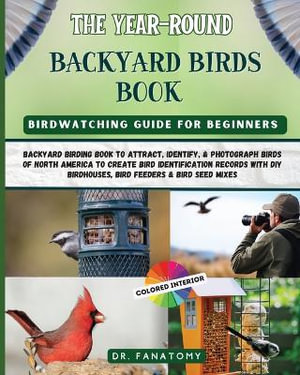 The Year-Round Backyard Birds Book by Fanatomy | backyard birding book ...