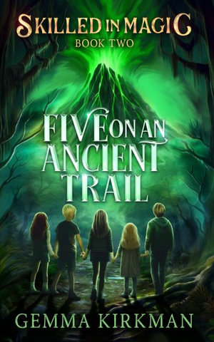 Five on an Ancient Trail : Skilled in Magic - Kirkman