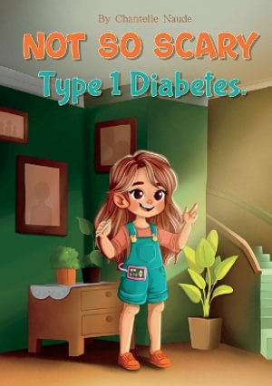 Not So Scary : Type 1 Diabetes - Chantelle Naude