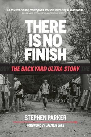 There is No Finish : The Backyard Ultra Story - Stephen Parker