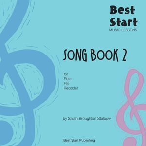 Best Start Music Lessons: Song Book 2 : For recorder, fife, flute. - Sarah Broughton Stalbow