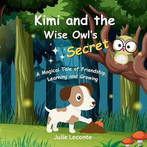 Kimi and the Wise Owl's Secret : A Magical Tale of Friendship, Learning and Growing - Julie Leconte