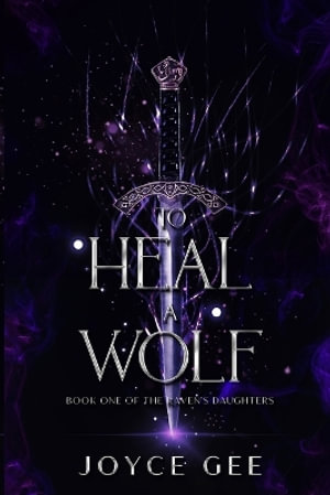 To Heal a Wolf : The Raven's Daughters - Joyce Gee