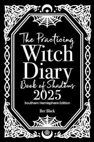 The Practicing Witch Diary - Book of Shadows - 2025 - Southern Hemisphere - Bec Black