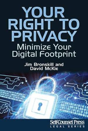 Your Right To Privacy: : Minimize Your Digital Footprint - Jim Bronskill