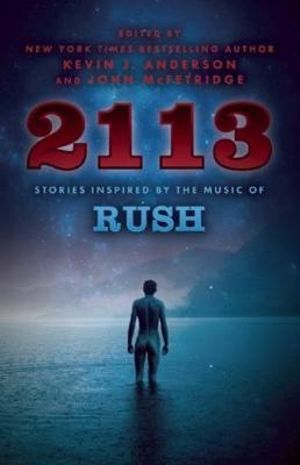 2113 :  Stories Inspired by the Music of Rush  - Kevin J Anderson