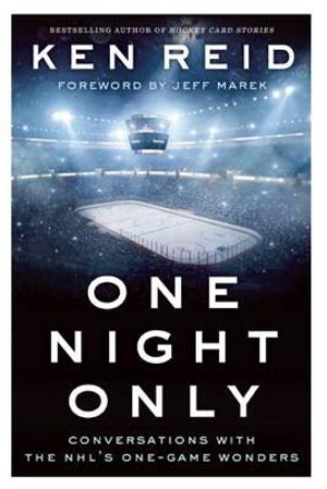 One Night Only : Conversations with the NHL's One-Game Wonders - Ken Reid