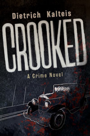 Crooked : A Crime Novel - Dietrich Kalteis