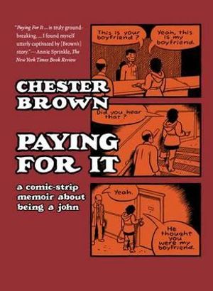 Paying for It : A Comic-Strip Memoir about Being a John - Chester Brown