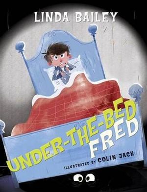 Under-the-Bed Fred : Under-the-bed Fred - Linda Bailey