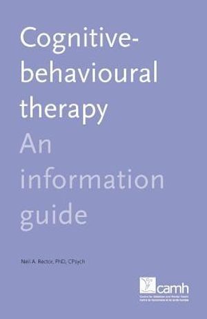 Cognitive Behaviour Therapy : An Information Guide - Neil A Rector