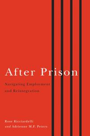 After Prison : Navigating Employment and Reintegration - Rose Ricciardelli