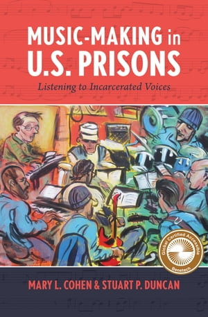 Music-Making in U.S. Prisons : Listening to Incarcerated Voices - Mary L. Cohen