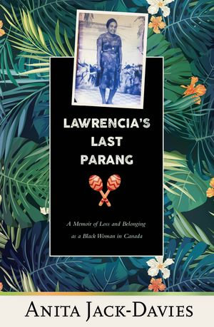 Lawrencia's Last Parang : A Memoir of Loss and Belonging as a Black Woman in Canada - Anita Jack-Davies