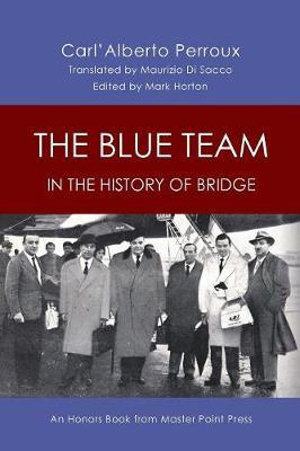 The Blue Team in the History of Bridge : An Honors Book from Master Point Press - Carl'Alberto Perroux