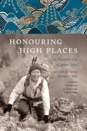 Honouring High Places : The Mountain Life of Junko Tabei - Junko Tabei