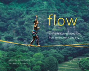 Flow : Women's Counternarratives from Rivers, Rock, and Sky - Denisa Krsn