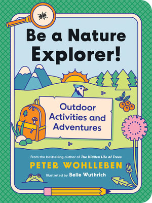 Be a Nature Explorer! : Outdoor Activities and Adventures - Peter Wohlleben