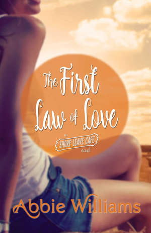 The First Law of Love : A Shore Leave Cafe Romance - Abbie Williams