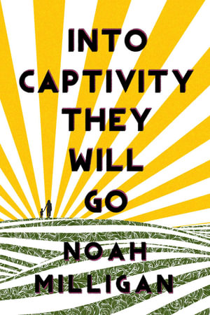 Into Captivity They Will Go - Noah Milligan