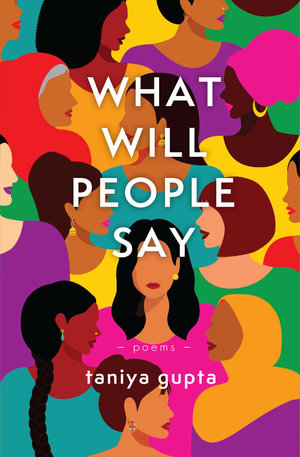 What Will People Say : Poems - Taniya Gupta