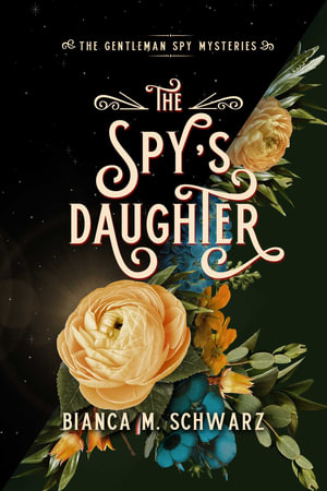 The Spy's Daughter : The Gentleman Spy Mysteries - Bianca  M. Schwarz