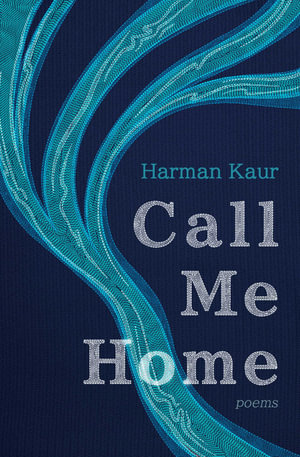 Call Me Home : Poems - Harman Kaur