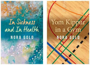 In Sickness and In Health / Yom Kippur in a Gym : Essential Prose - Nora Gold