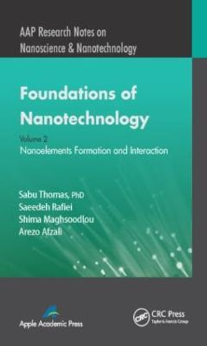 Foundations of Nanotechnology, Volume Two : Nanoelements Formation and Interaction - Sabu Thomas