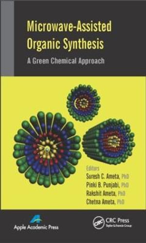 Microwave-Assisted Organic Synthesis : A Green Chemical Approach - Suresh C. Ameta