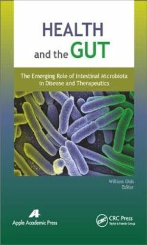 Health and the Gut : The Emerging Role of Intestinal Microbiota in Disease and Therapeutics - William Olds