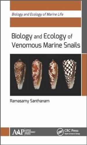 Biology and Ecology of Venomous Marine Snails : Biology and Ecology of Marine Life - Ramasamy Santhanam