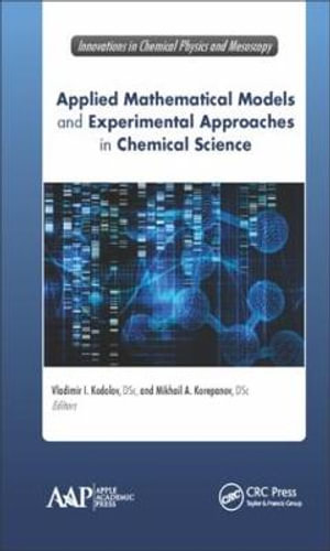 Applied Mathematical Models and Experimental Approaches in Chemical Science : Innovations in Chemical Physics and Mesoscopy - Vladimir Ivanovitch Kodolov