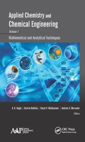 Applied Chemistry and Chemical Engineering, Volume 1 : Mathematical and Analytical Techniques - A. K. Haghi