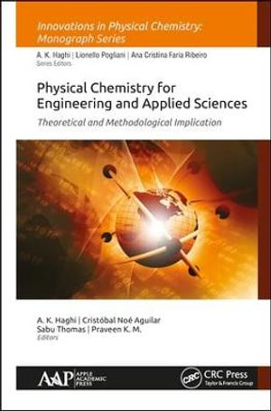 Physical Chemistry for Engineering and Applied Sciences : Theoretical and Methodological Implications - A. K. Haghi