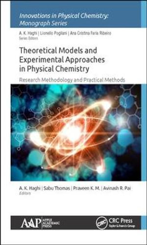 Theoretical Models and Experimental Approaches in Physical Chemistry : Research Methodology and Practical Methods - A. K. Haghi