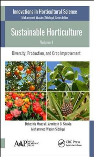 Sustainable Horticulture, Volume 1 : Diversity, Production, and Crop Improvement - Debashis Mandal