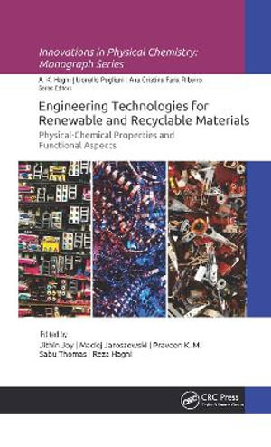 Engineering Technologies for Renewable and Recyclable Materials : Physical-Chemical Properties and Functional Aspects - Jithin Joy