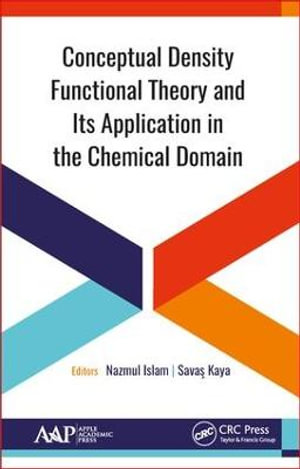 Conceptual Density Functional Theory and Its Application in the Chemical Domain - Nazmul Islam